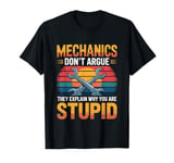 Mechanics Don't Argue They Explain Why You're Wrong -------- T-Shirt