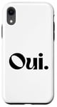 Coque pour iPhone XR Oui, mot français pour femme, blanc