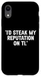 Coque pour iPhone XR I'd Steak My Reputation Lout It Funny Beef Carnivore Diet Pun