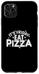 iPhone 11 Pro Max It's Friday Eat Pizza Salami and Cheese Case