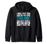 I Will Put You In The Trunk And Help People Look For You Don Zip Hoodie