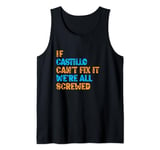 Funny Castillo. If Castillo Can't Fix It, We're All Screwed Tank Top