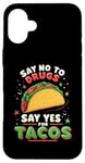 iPhone 16 Plus SAY NO TO DRUGS SAY YES FOR TACOS Taco Lover Case