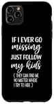 iPhone 11 Pro Max If I Ever Go Missing Just Follow My Kids Funny Mother's Day Case