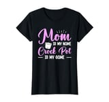 Cooking with Crockpot Quote for a Crock Pot mom T-Shirt