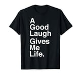 A Good Laugh Gives Me Life Quote T-Shirt