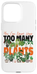 iPhone 15 Pro Max Plant Lover Gardening You Can Never Have Too Many Plants Case