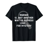 Murder Mystery Dinner Party Mystery Dinner T-Shirt