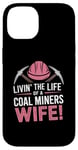 iPhone 14 The Life Of A Coal Miners Wife Miner Mining Case