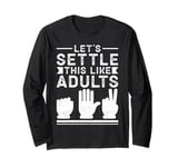 let's settle this like adults rock paper scissors Long Sleeve T-Shirt