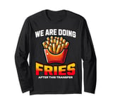 After the transfer, we are eating fries IVF Long Sleeve T-Shirt