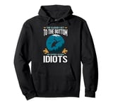 The closer I get to the bottom the farther I am from idiots Pullover Hoodie