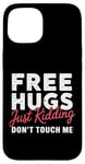 Coque pour iPhone 15 Free Hugs Just Kidding Don't Touch Me Hilarant Sarcastique