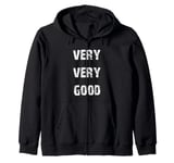 Very Very Good Cool Zip Hoodie