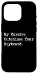 Coque pour iPhone 16 Pro My Cursive Outshines Keyboard Citation de calligraphie amusante