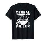 Breakfast Food Cereal Lover Gifts Cereal Killer Office Jokes T-Shirt