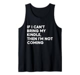 If I Can't Bring My Kindle, Then I'm Not Coming Tank Top