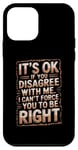 Coque pour iPhone 12 mini It's Ok if you Disagree with me, I can't Force you to be Right