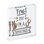 Trust Me I'm A Horse Man Acrylic Photo Block Frame Funny Best Favourite Animal