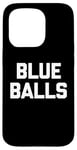 Coque pour iPhone 15 Pro Blue Balls – Funny Saying Sarcastic Novelty Guys Cool Men