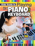 Kids' Guide to Playing the Piano and Keyboard Learn 30 Songs in 7 Easy Lesson...