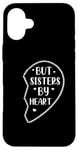 iPhone 16 Plus Not Sisters By Blood But Sisters By Heart Big Sister Case