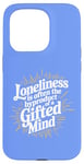 iPhone 15 Pro Loneliness Is Often The Byproduct Of A Gifted Mind Blue Case