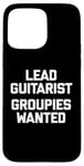 Coque pour iPhone 15 Pro Max T-shirt humoristique avec inscription « Lead Guitarist », Groupies Wanted