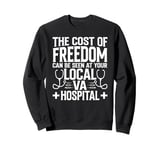 The Cost Of Freedom Can Be Seen At Your Local VA Hospital Sweatshirt