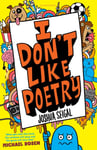 I Don&#039;t Like Poetry  By the winner of the Laugh Out Loud Award. ‘Wonderful and imaginative’ The Times