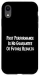 iPhone XR Past Performance Guarantee Future Results Slogan Disclaimer Case