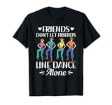 Friends Don't Let Friends Line Dance Alone Line Dancing T-Shirt