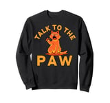 Talk to the Paw Cat Lovers Funny Pet Humor Sweatshirt