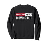 Breaking News Moving Out Sweatshirt