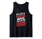 My Life Is A Horror Movie And I'm The Leading Actress Tank Top