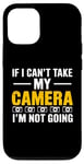 Coque pour iPhone 12/12 Pro If I Can't Take My Camera, I'm Not Going - Photographe amusant