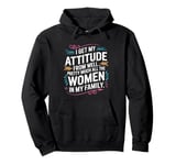 Funny I Get My Attitude From Women In My Life Pullover Hoodie