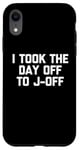 Coque pour iPhone XR I Took The Day Off To J-Off – Funny Saying Sarcastic Men