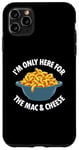 Coque pour iPhone 11 Pro Max I'm Only Here for the Mac and Cheese Funny Foodies