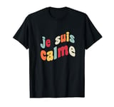 Je Suis Calme Francais Funny French Idiom Calm France Lover T-Shirt