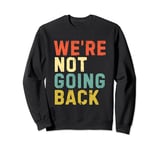 We're Not Going Back Kamala Harris 2024 Election Sweatshirt