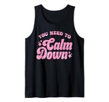 You Need To Calm Down Cool Groovy Funny Saying Tank Top