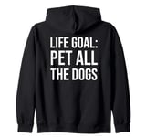 Life Goal Pet All The Dogs Sign,I Just Want to Pet The Dog Zip Hoodie