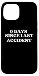 Coque pour iPhone 15 0 Days Since Last Accident Funny Sarcastic