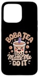 iPhone 15 Pro Max Boba Tea Made Me Do It Milk Tea Bubble Tea Boba Pearl Lover Case