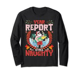 Year Report Still Naughty | Naughty Christmas Santa Vacation Long Sleeve T-Shirt