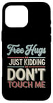 Coque pour iPhone 16 Pro Max Free Hugs Just Kidding Don't Touch Me T-shirt introverti drôle