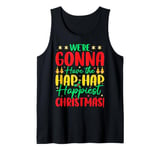 We're Gonna Have The Hap Hap Happiest Christmas Tank Top