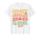 In My Canadian Mom Era Groovy Mom Life Mothers Day T-Shirt