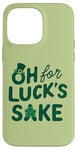 iPhone 14 Pro Max St. Patrick's Day Funny Clover Oh For Luck's Sake Case